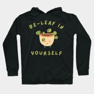 Be-Leaf In Yourself. Funny Plant Lover Pun. Hoodie